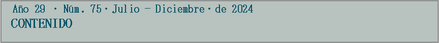 Cuadro de texto:   Ao 29 —Nm. 75—Julio  Diciembre—de 2024                                                                                                      CONTENIDO